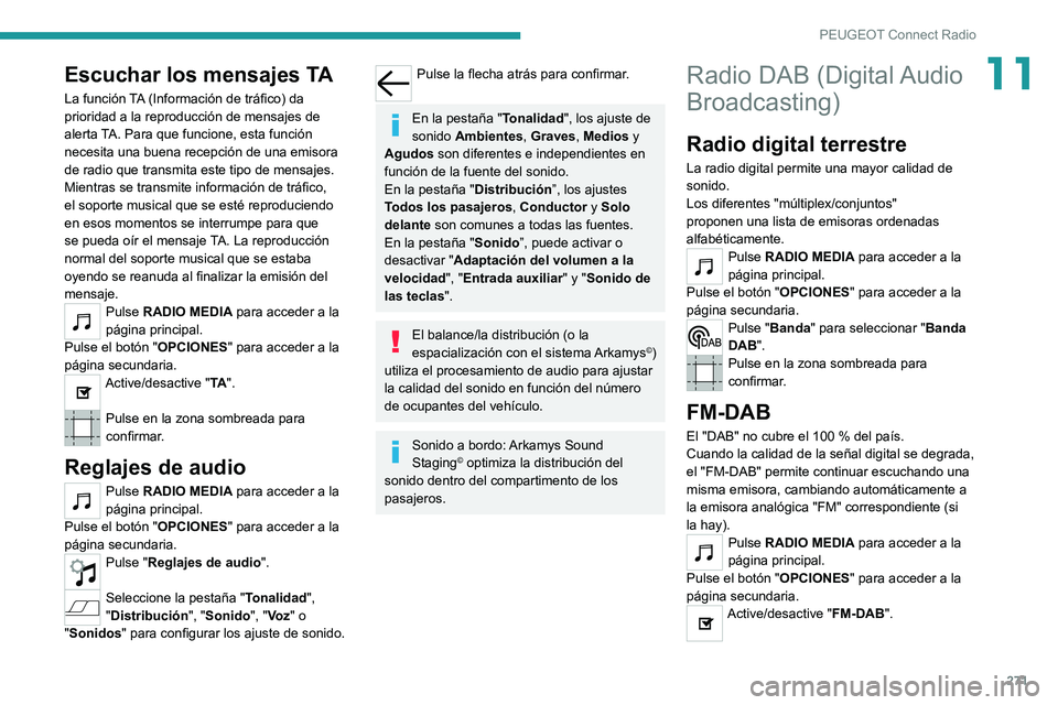PEUGEOT EXPERT 2021 Manual del propietario (in Spanish) 271
PEUGEOT Connect Radio
11Escuchar los mensajes TA
La función TA (Información de tráfico) da
prioridad a la reproducción de mensajes de
alerta TA. Para que funcione, esta función
necesita un PEUGEOT EXPERT 2021 Manual del propietario (in Spanish) 271
PEUGEOT Connect Radio
11Escuchar los mensajes TA
La función TA (Información de tráfico) da
prioridad a la reproducción de mensajes de
alerta TA. Para que funcione, esta función
necesita un
