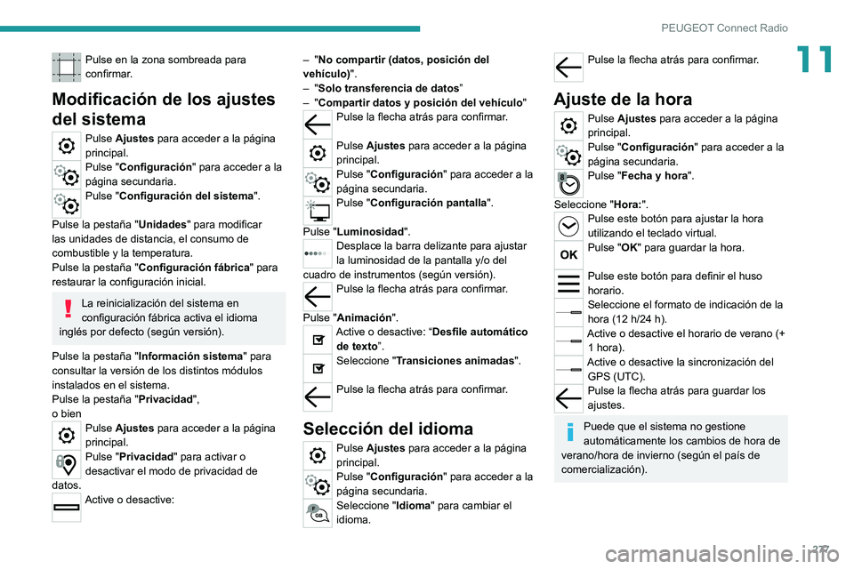 PEUGEOT EXPERT 2021 Manual del propietario (in Spanish) 277
PEUGEOT Connect Radio
11Pulse en la zona sombreada para
confirmar.
Modificación de los ajustes
del sistema
Pulse Ajustes para acceder a la página
principal.
Pulse "Configuración" par PEUGEOT EXPERT 2021 Manual del propietario (in Spanish) 277
PEUGEOT Connect Radio
11Pulse en la zona sombreada para
confirmar.
Modificación de los ajustes
del sistema
Pulse Ajustes para acceder a la página
principal.
Pulse "Configuración" par