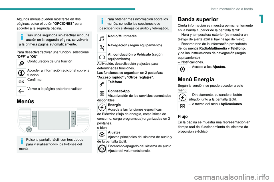 PEUGEOT EXPERT 2021 Manual del propietario (in Spanish) 27
Instrumentación de a bordo
1Algunos menús pueden mostrarse en dos
páginas: pulse el botón "OPCIONES" para
acceder a la segunda página.
Tras unos segundos sin efectuar ninguna acció PEUGEOT EXPERT 2021 Manual del propietario (in Spanish) 27
Instrumentación de a bordo
1Algunos menús pueden mostrarse en dos
páginas: pulse el botón "OPCIONES" para
acceder a la segunda página.
Tras unos segundos sin efectuar ninguna acció
