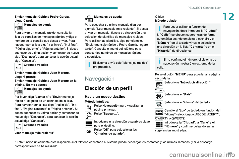 PEUGEOT EXPERT 2021 Manual del propietario (in Spanish) 287
PEUGEOT Connect Nav
12Enviar mensaje rápido a Pedro García,
Llegaré tarde
Mensajes de ayuda
Para enviar un mensaje rápido, consulte la
lista de plantillas de mensajes rápidos y diga el
no PEUGEOT EXPERT 2021 Manual del propietario (in Spanish) 287
PEUGEOT Connect Nav
12Enviar mensaje rápido a Pedro García,
Llegaré tarde
Mensajes de ayuda
Para enviar un mensaje rápido, consulte la
lista de plantillas de mensajes rápidos y diga el
no