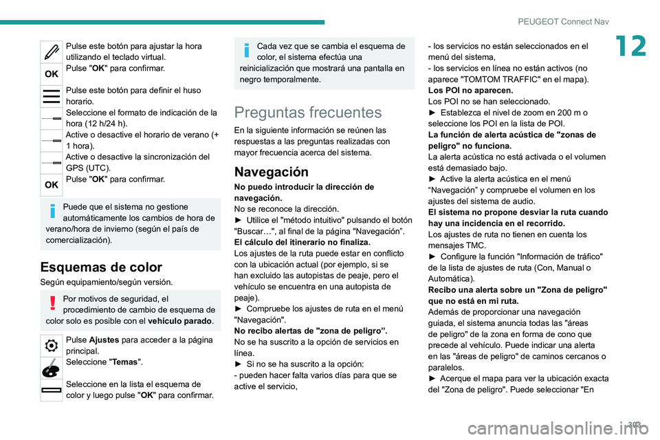 PEUGEOT EXPERT 2021 Manual del propietario (in Spanish) 303
PEUGEOT Connect Nav
12Pulse este botón para ajustar la hora
utilizando el teclado virtual.
Pulse "OK" para confirmar.
Pulse este botón para definir el huso
horario.
Seleccione el form PEUGEOT EXPERT 2021 Manual del propietario (in Spanish) 303
PEUGEOT Connect Nav
12Pulse este botón para ajustar la hora
utilizando el teclado virtual.
Pulse "OK" para confirmar.
Pulse este botón para definir el huso
horario.
Seleccione el form