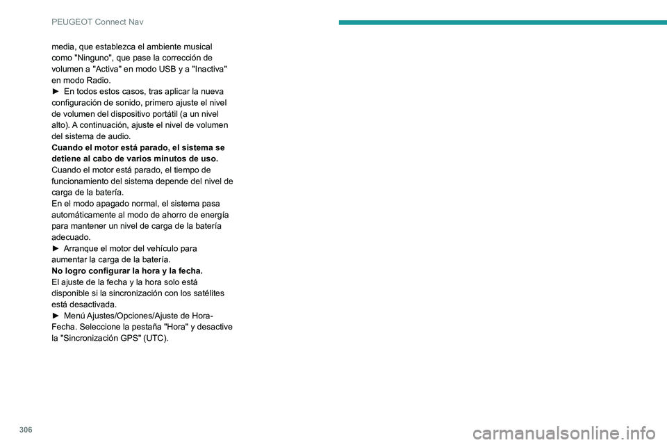 PEUGEOT EXPERT 2021 Manual del propietario (in Spanish) 306
PEUGEOT Connect Nav
media, que establezca el ambiente musical
como "Ninguno", que pase la corrección de
volumen a "Activa" en modo USB y a "Inactiva"
en modo Radio.
► PEUGEOT EXPERT 2021 Manual del propietario (in Spanish) 306
PEUGEOT Connect Nav
media, que establezca el ambiente musical
como "Ninguno", que pase la corrección de
volumen a "Activa" en modo USB y a "Inactiva"
en modo Radio.
►