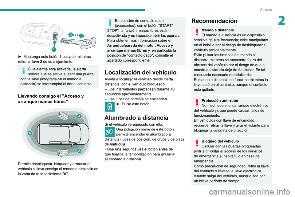 PEUGEOT EXPERT 2021 Manual del propietario (in Spanish) 31
Acceso
2
► Mantenga este botón 1 pulsado mientras
retira la llave 2 de su alojamiento.
Si la alarma está activada, la alerta
sonora que se activa al abrir una puerta
con la llave (inte PEUGEOT EXPERT 2021 Manual del propietario (in Spanish) 31
Acceso
2
► Mantenga este botón 1 pulsado mientras
retira la llave 2 de su alojamiento.
Si la alarma está activada, la alerta
sonora que se activa al abrir una puerta
con la llave (inte