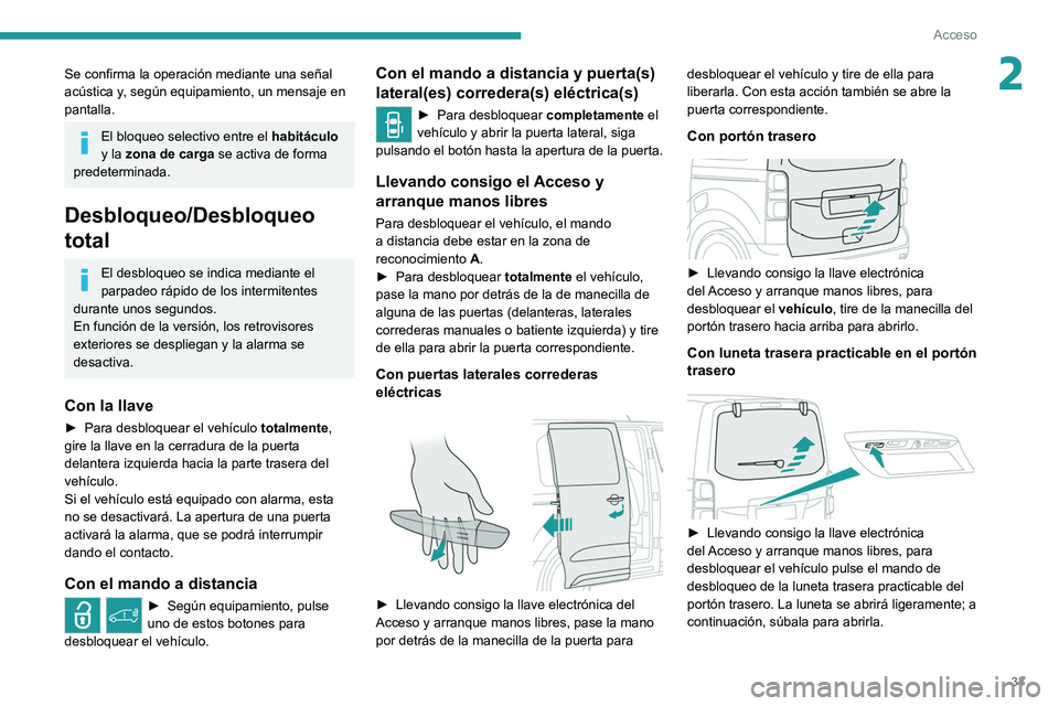PEUGEOT EXPERT 2021 Manual del propietario (in Spanish) 33
Acceso
2Se confirma la operación mediante una señal
acústica y, según equipamiento, un mensaje en
pantalla.
El bloqueo selectivo entre el habitáculo
y la zona de carga se activa de forma
PEUGEOT EXPERT 2021 Manual del propietario (in Spanish) 33
Acceso
2Se confirma la operación mediante una señal
acústica y, según equipamiento, un mensaje en
pantalla.
El bloqueo selectivo entre el habitáculo
y la zona de carga se activa de forma