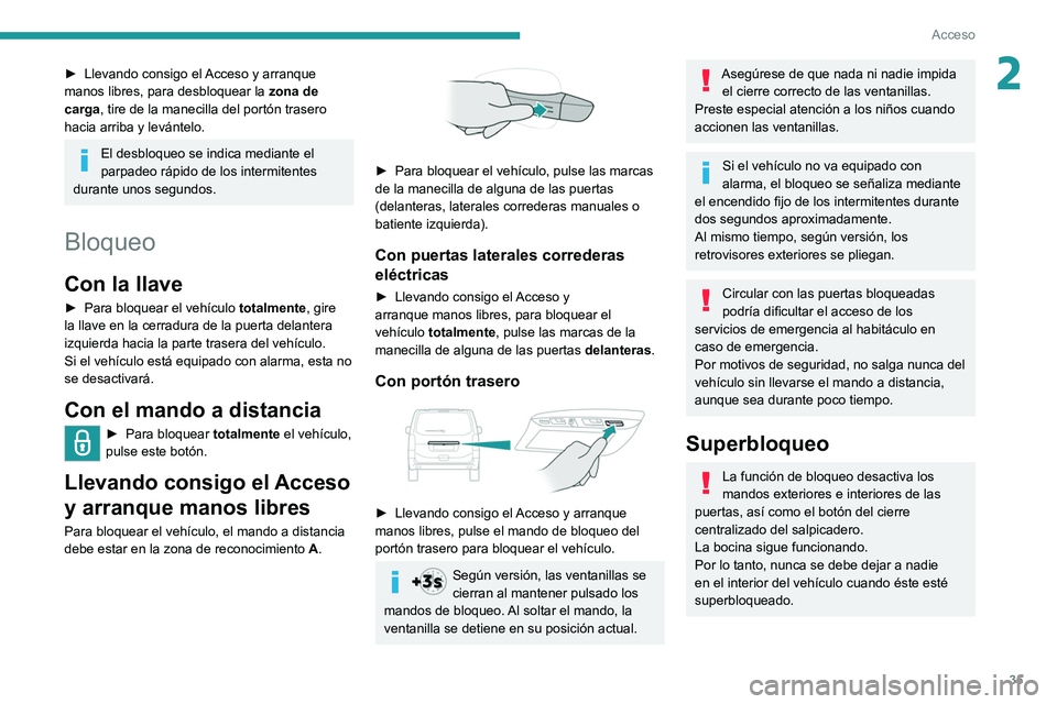 PEUGEOT EXPERT 2021 Manual del propietario (in Spanish) 35
Acceso
2► Llevando consigo el Acceso y arranque
manos libres, para desbloquear la zona de
carga, tire de la manecilla del portón trasero
hacia arriba y levántelo.
El desbloqueo se indica PEUGEOT EXPERT 2021 Manual del propietario (in Spanish) 35
Acceso
2► Llevando consigo el Acceso y arranque
manos libres, para desbloquear la zona de
carga, tire de la manecilla del portón trasero
hacia arriba y levántelo.
El desbloqueo se indica