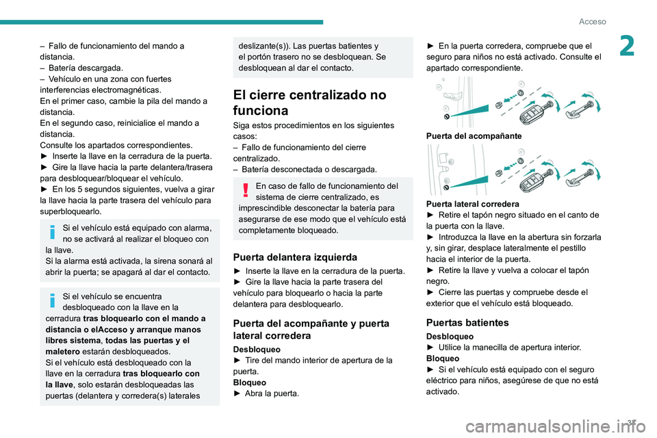 PEUGEOT EXPERT 2021 Manual del propietario (in Spanish) 37
Acceso
2– Fallo de funcionamiento del mando a
distancia.
–
Batería descargada.
–
V
ehículo en una zona con fuertes
interferencias electromagnéticas.
En el primer caso, cambie la p PEUGEOT EXPERT 2021 Manual del propietario (in Spanish) 37
Acceso
2– Fallo de funcionamiento del mando a
distancia.
–
Batería descargada.
–
V
ehículo en una zona con fuertes
interferencias electromagnéticas.
En el primer caso, cambie la p