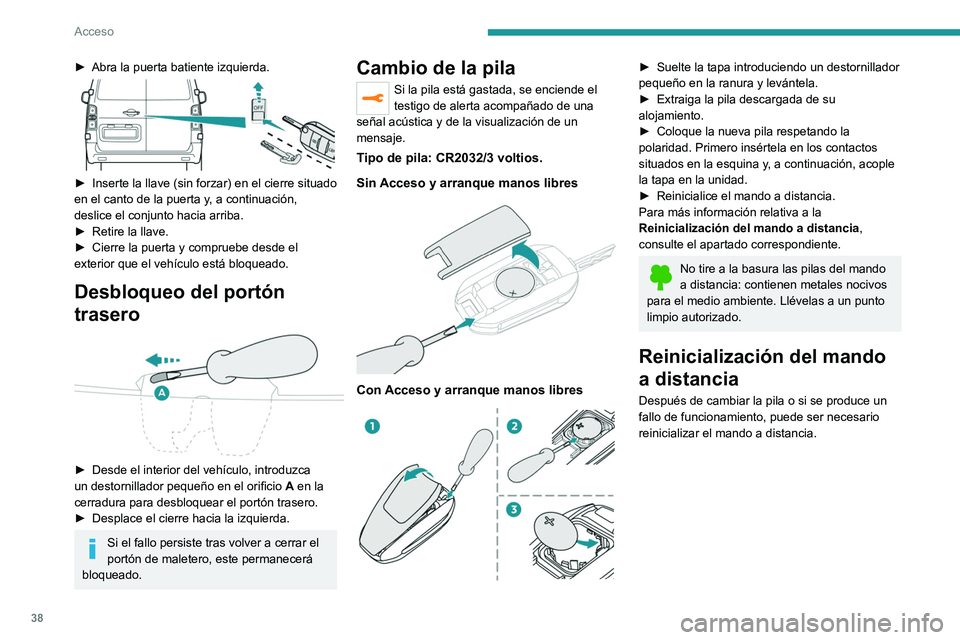 PEUGEOT EXPERT 2021 Manual del propietario (in Spanish) 38
Acceso
Sin Acceso y arranque manos libres
► Quite el contacto.
► Gire la llave a la posición 2 (contacto dado).
► Pulse inmediatamente el botón del candado
cerrado durante unos segu PEUGEOT EXPERT 2021 Manual del propietario (in Spanish) 38
Acceso
Sin Acceso y arranque manos libres
► Quite el contacto.
► Gire la llave a la posición 2 (contacto dado).
► Pulse inmediatamente el botón del candado
cerrado durante unos segu