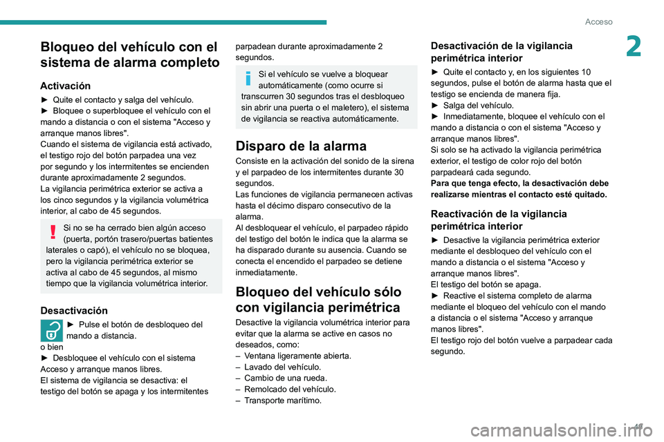 PEUGEOT EXPERT 2021 Manual del propietario (in Spanish) 49
Acceso
2Bloqueo del vehículo con el
sistema de alarma completo
Activación
► Quite el contacto y salga del vehículo.
► Bloquee o superbloquee el vehículo con el
mando a distancia o con e PEUGEOT EXPERT 2021 Manual del propietario (in Spanish) 49
Acceso
2Bloqueo del vehículo con el
sistema de alarma completo
Activación
► Quite el contacto y salga del vehículo.
► Bloquee o superbloquee el vehículo con el
mando a distancia o con e