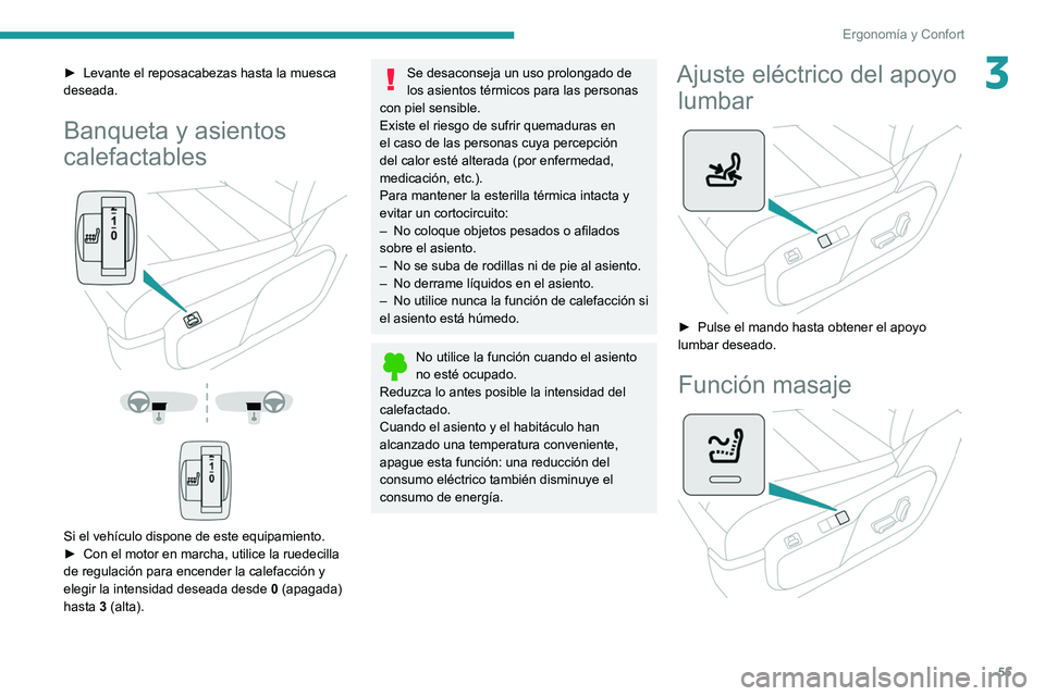 PEUGEOT EXPERT 2021 Manual del propietario (in Spanish) 55
Ergonomía y Confort
3► Levante el reposacabezas hasta la muesca
deseada.
Banqueta y asientos
calefactables
Si el vehículo dispone de este equipamiento.
► Con el motor en marcha PEUGEOT EXPERT 2021 Manual del propietario (in Spanish) 55
Ergonomía y Confort
3► Levante el reposacabezas hasta la muesca
deseada.
Banqueta y asientos
calefactables
Si el vehículo dispone de este equipamiento.
► Con el motor en marcha
