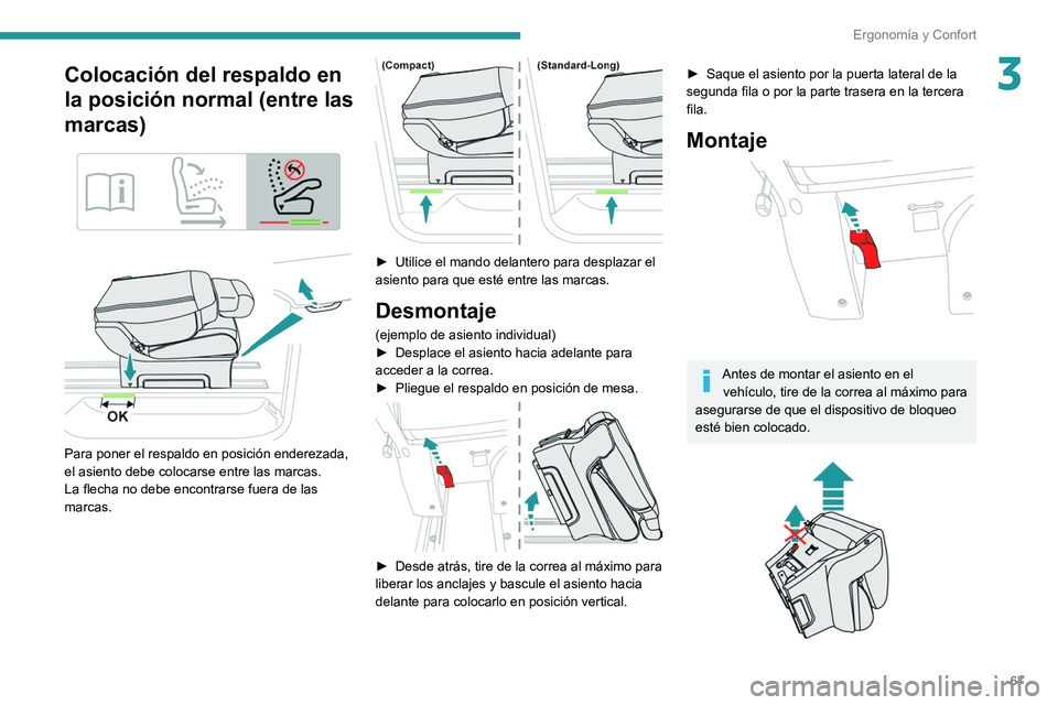 PEUGEOT EXPERT 2021  Manual del propietario (in Spanish) 67
Ergonomía y Confort
3Colocación del respaldo en 
la posición normal (entre las 
marcas)
 
 
 
 
Para poner el respaldo en posición enderezada, 
el asiento debe colocarse entre las marcas.
La fl