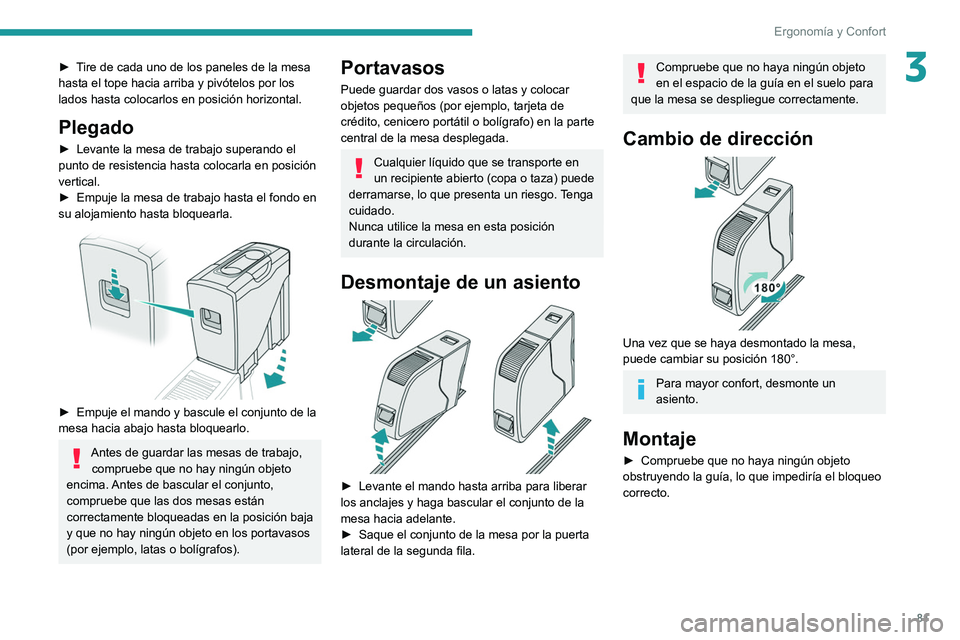 PEUGEOT EXPERT 2021 Manual del propietario (in Spanish) 81
Ergonomía y Confort
3► Tire de cada uno de los paneles de la mesa
hasta el tope hacia arriba y pivótelos por los
lados hasta colocarlos en posición horizontal.
Plegado
► Levante la mesa de PEUGEOT EXPERT 2021 Manual del propietario (in Spanish) 81
Ergonomía y Confort
3► Tire de cada uno de los paneles de la mesa
hasta el tope hacia arriba y pivótelos por los
lados hasta colocarlos en posición horizontal.
Plegado
► Levante la mesa de