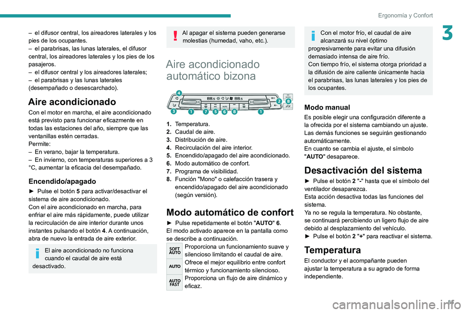 PEUGEOT EXPERT 2021 Manual del propietario (in Spanish) 85
Ergonomía y Confort
3– el difusor central, los aireadores laterales y los
pies de los ocupantes.
–
el parabrisas, las lunas laterales, el difusor
central, los aireadores laterales y los pi PEUGEOT EXPERT 2021 Manual del propietario (in Spanish) 85
Ergonomía y Confort
3– el difusor central, los aireadores laterales y los
pies de los ocupantes.
–
el parabrisas, las lunas laterales, el difusor
central, los aireadores laterales y los pi