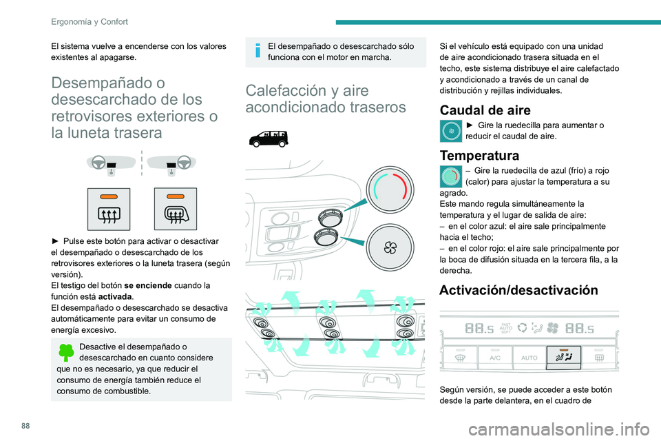 PEUGEOT EXPERT 2021 Manual del propietario (in Spanish) 88
Ergonomía y Confort
El sistema vuelve a encenderse con los valores
existentes al apagarse.
Desempañado o
desescarchado de los
retrovisores exteriores o
la luneta trasera
► Pulse est PEUGEOT EXPERT 2021 Manual del propietario (in Spanish) 88
Ergonomía y Confort
El sistema vuelve a encenderse con los valores
existentes al apagarse.
Desempañado o
desescarchado de los
retrovisores exteriores o
la luneta trasera
► Pulse est