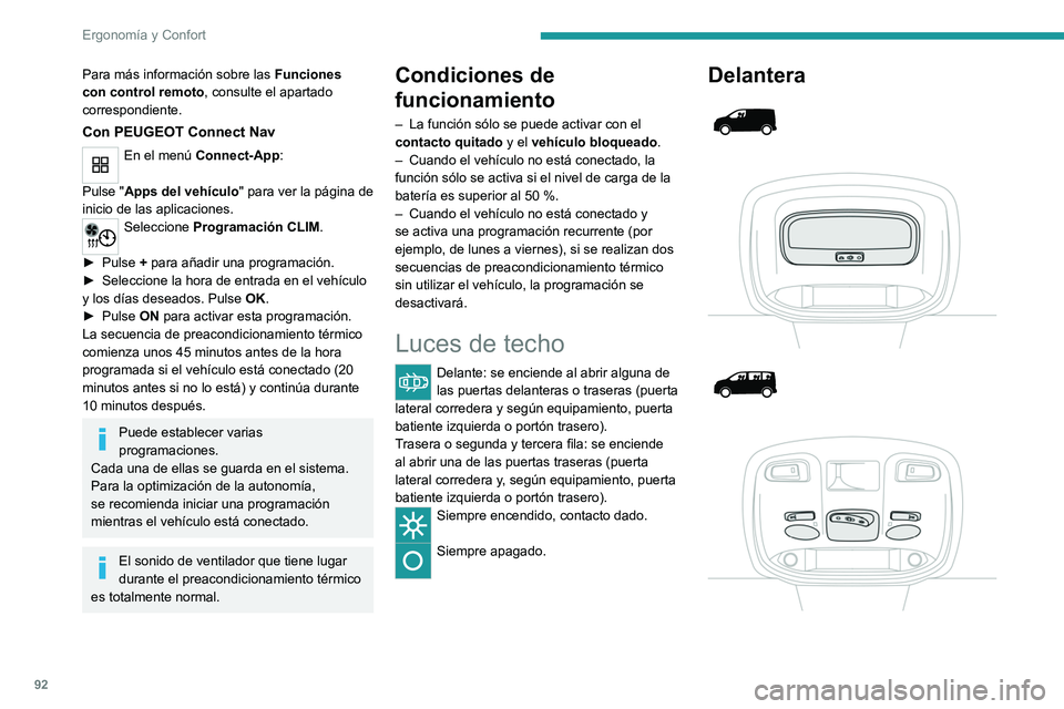 PEUGEOT EXPERT 2021 Manual del propietario (in Spanish) 92
Ergonomía y Confort
Para más información sobre las Funciones
con control remoto , consulte el apartado
correspondiente.
Con PEUGEOT Connect Nav
En el menú Connect-App:
Pulse "Apps del ve PEUGEOT EXPERT 2021 Manual del propietario (in Spanish) 92
Ergonomía y Confort
Para más información sobre las Funciones
con control remoto , consulte el apartado
correspondiente.
Con PEUGEOT Connect Nav
En el menú Connect-App:
Pulse "Apps del ve