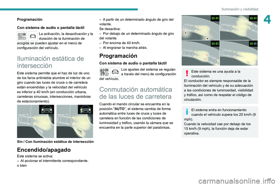PEUGEOT EXPERT 2021 Manual del propietario (in Spanish) 97
Iluminación y visibilidad
4Programación
Con sistema de audio o pantalla táctil
La activación, la desactivación y la
duración de la iluminación de
acogida se pueden ajustar en el menú de
PEUGEOT EXPERT 2021 Manual del propietario (in Spanish) 97
Iluminación y visibilidad
4Programación
Con sistema de audio o pantalla táctil
La activación, la desactivación y la
duración de la iluminación de
acogida se pueden ajustar en el menú de