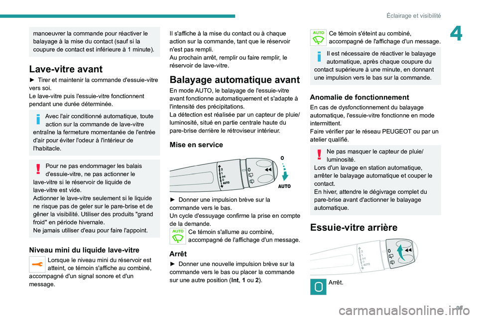 PEUGEOT EXPERT 2021 Manuel du propriétaire (in French) 99
Éclairage et visibilité
4manoeuvrer la commande pour réactiver le
balayage à la mise du contact (sauf si la
coupure de contact est inférieure à 1 minute).
Lave-vitre avant
► Tirer et mai PEUGEOT EXPERT 2021 Manuel du propriétaire (in French) 99
Éclairage et visibilité
4manoeuvrer la commande pour réactiver le
balayage à la mise du contact (sauf si la
coupure de contact est inférieure à 1 minute).
Lave-vitre avant
► Tirer et mai