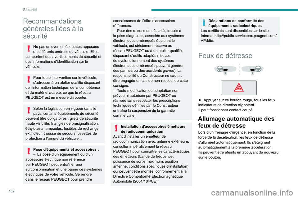 PEUGEOT EXPERT 2021 Manuel du propriétaire (in French) 102
Sécurité
Recommandations
générales liées à la
sécurité
Ne pas enlever les étiquettes apposées
en différents endroits du véhicule. Elles
comportent des avertissements de sécurité PEUGEOT EXPERT 2021 Manuel du propriétaire (in French) 102
Sécurité
Recommandations
générales liées à la
sécurité
Ne pas enlever les étiquettes apposées
en différents endroits du véhicule. Elles
comportent des avertissements de sécurité