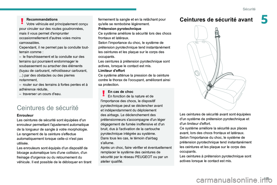 PEUGEOT EXPERT 2021 Manuel du propriétaire (in French) 109
Sécurité
5Recommandations
Votre véhicule est principalement conçu
pour circuler sur des routes goudronnées,
mais il vous permet d'emprunter
occasionnellement d'autres voies moins
PEUGEOT EXPERT 2021 Manuel du propriétaire (in French) 109
Sécurité
5Recommandations
Votre véhicule est principalement conçu
pour circuler sur des routes goudronnées,
mais il vous permet d'emprunter
occasionnellement d'autres voies moins