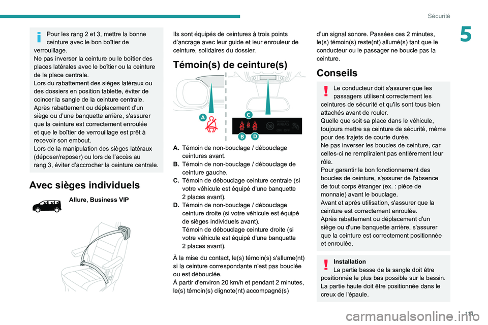 PEUGEOT EXPERT 2021 Manuel du propriétaire (in French) 111
Sécurité
5Pour les rang 2 et 3, mettre la bonne
ceinture avec le bon boîtier de
verrouillage.
Ne pas inverser la ceinture ou le boîtier des
places latérales avec le boîtier ou la ceinture PEUGEOT EXPERT 2021 Manuel du propriétaire (in French) 111
Sécurité
5Pour les rang 2 et 3, mettre la bonne
ceinture avec le bon boîtier de
verrouillage.
Ne pas inverser la ceinture ou le boîtier des
places latérales avec le boîtier ou la ceinture