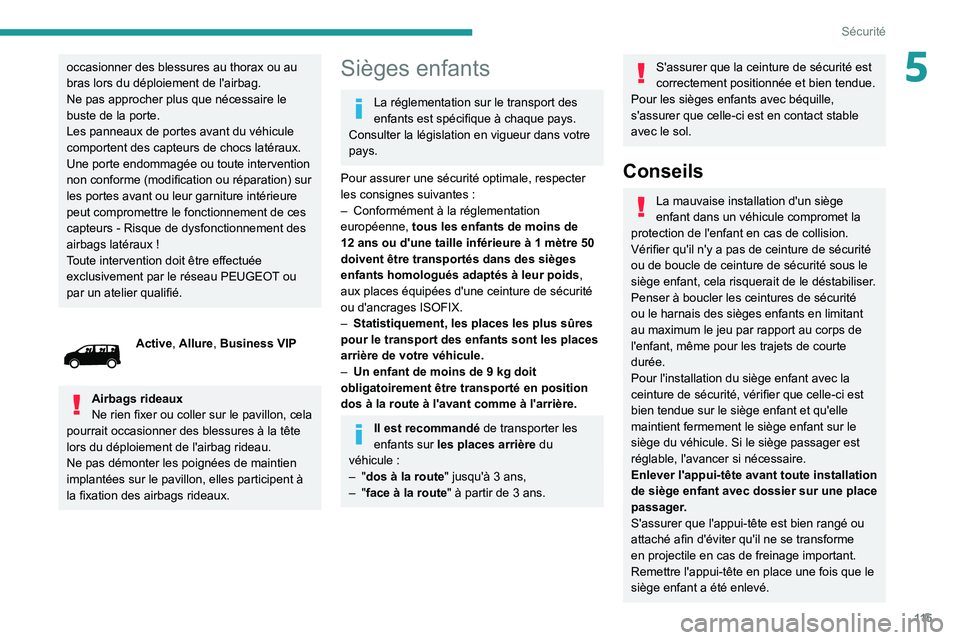 PEUGEOT EXPERT 2021 Manuel du propriétaire (in French) 11 5
Sécurité
5occasionner des blessures au thorax ou au
bras lors du déploiement de l'airbag.
Ne pas approcher plus que nécessaire le
buste de la porte.
Les panneaux de portes avant du véh PEUGEOT EXPERT 2021 Manuel du propriétaire (in French) 11 5
Sécurité
5occasionner des blessures au thorax ou au
bras lors du déploiement de l'airbag.
Ne pas approcher plus que nécessaire le
buste de la porte.
Les panneaux de portes avant du véh