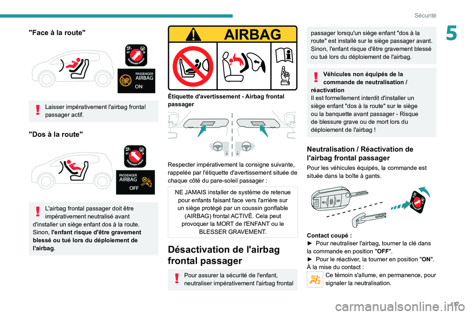 PEUGEOT EXPERT 2021 Manuel du propriétaire (in French) 11 7
Sécurité
5"Face à la route"
Laisser impérativement l'airbag frontal
passager actif.
"Dos à la route"
L'airbag frontal passager doit être
impérativement neut PEUGEOT EXPERT 2021 Manuel du propriétaire (in French) 11 7
Sécurité
5"Face à la route"
Laisser impérativement l'airbag frontal
passager actif.
"Dos à la route"
L'airbag frontal passager doit être
impérativement neut