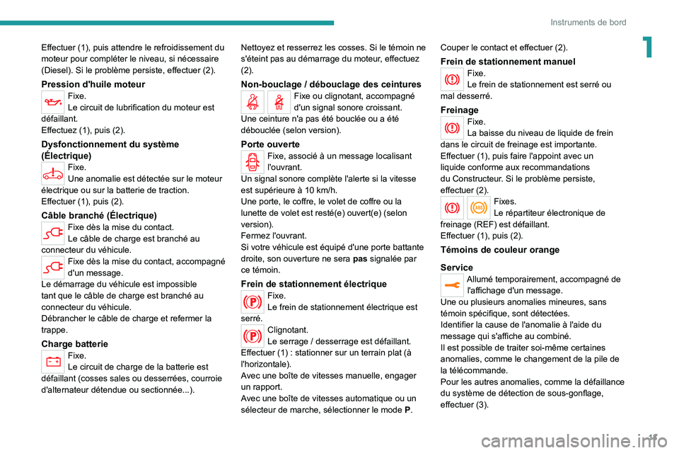PEUGEOT EXPERT 2021 Manuel du propriétaire (in French) 13
Instruments de bord
1Effectuer (1), puis attendre le refroidissement du
moteur pour compléter le niveau, si nécessaire
(Diesel). Si le problème persiste, effectuer (2).
Pression d'huile mo PEUGEOT EXPERT 2021 Manuel du propriétaire (in French) 13
Instruments de bord
1Effectuer (1), puis attendre le refroidissement du
moteur pour compléter le niveau, si nécessaire
(Diesel). Si le problème persiste, effectuer (2).
Pression d'huile mo