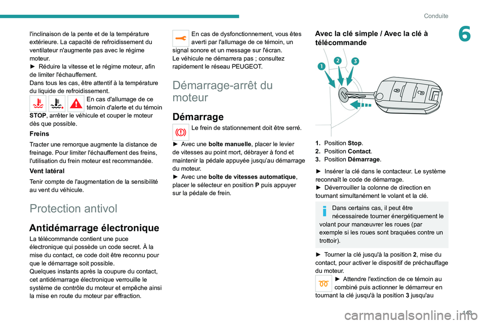 PEUGEOT EXPERT 2021 Manuel du propriétaire (in French) 143
Conduite
6l'inclinaison de la pente et de la température
extérieure. La capacité de refroidissement du
ventilateur n'augmente pas avec le régime
moteur.
►
Réduire la vitesse et PEUGEOT EXPERT 2021 Manuel du propriétaire (in French) 143
Conduite
6l'inclinaison de la pente et de la température
extérieure. La capacité de refroidissement du
ventilateur n'augmente pas avec le régime
moteur.
►
Réduire la vitesse et