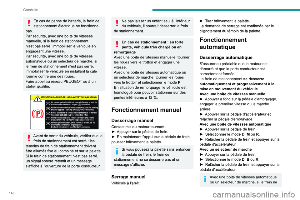PEUGEOT EXPERT 2021 Manuel du propriétaire (in French) 148
Conduite
En cas de panne de batterie, le frein de
stationnement électrique ne fonctionne
pas.
Par sécurité, avec une boîte de vitesses
manuelle, si le frein de stationnement
n'est pas PEUGEOT EXPERT 2021 Manuel du propriétaire (in French) 148
Conduite
En cas de panne de batterie, le frein de
stationnement électrique ne fonctionne
pas.
Par sécurité, avec une boîte de vitesses
manuelle, si le frein de stationnement
n'est pas