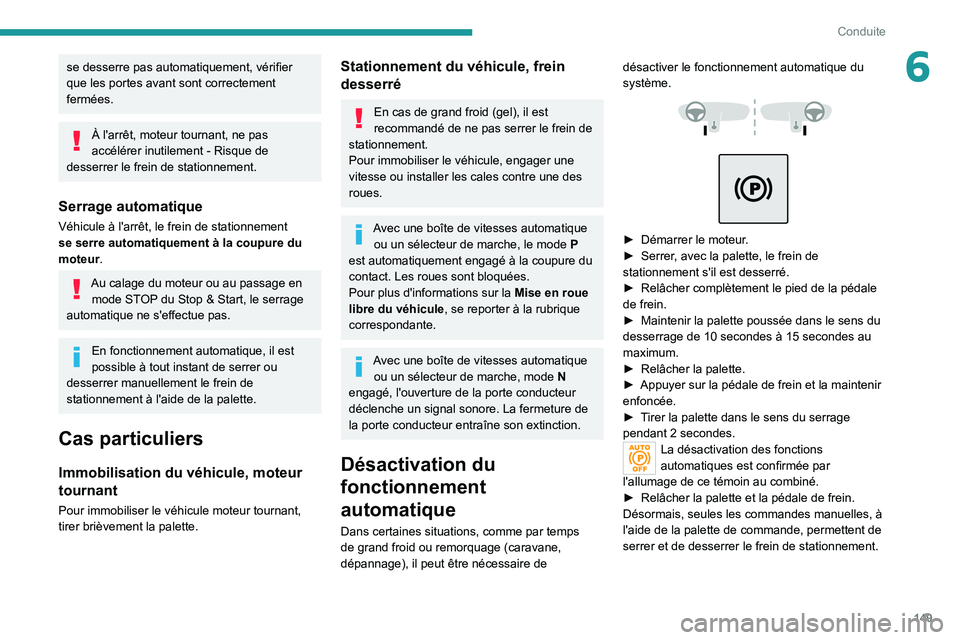 PEUGEOT EXPERT 2021 Manuel du propriétaire (in French) 149
Conduite
6se desserre pas automatiquement, vérifier
que les portes avant sont correctement
fermées.
À l'arrêt, moteur tournant, ne pas
accélérer inutilement - Risque de
desserrer le PEUGEOT EXPERT 2021 Manuel du propriétaire (in French) 149
Conduite
6se desserre pas automatiquement, vérifier
que les portes avant sont correctement
fermées.
À l'arrêt, moteur tournant, ne pas
accélérer inutilement - Risque de
desserrer le