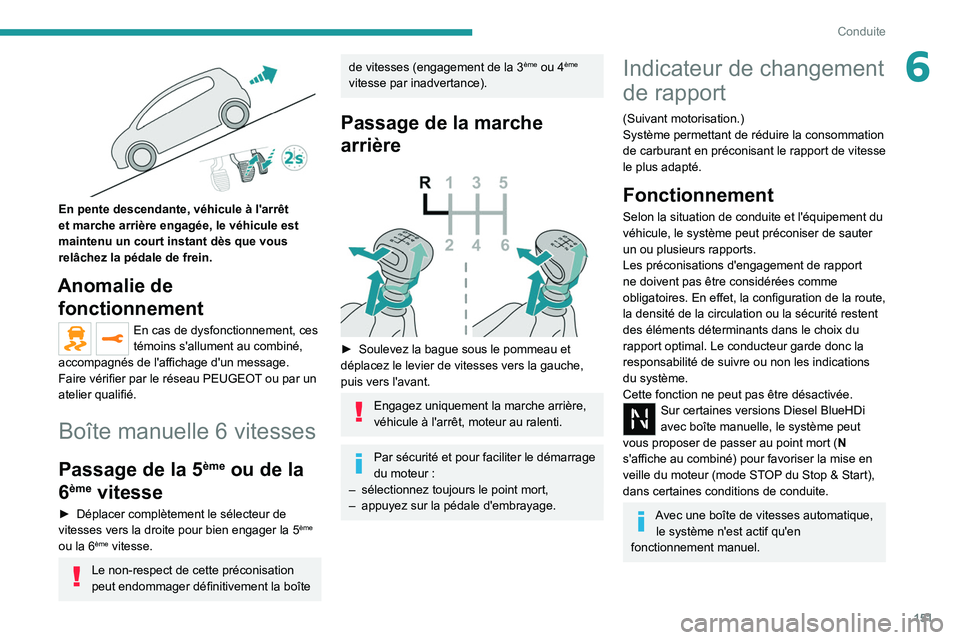 PEUGEOT EXPERT 2021 Manuel du propriétaire (in French) 151
Conduite
6
En pente descendante, véhicule à l'arrêt
et marche arrière engagée, le véhicule est
maintenu un court instant dès que vous
relâchez la pédale de frein.
Anomalie de fon PEUGEOT EXPERT 2021 Manuel du propriétaire (in French) 151
Conduite
6
En pente descendante, véhicule à l'arrêt
et marche arrière engagée, le véhicule est
maintenu un court instant dès que vous
relâchez la pédale de frein.
Anomalie de fon