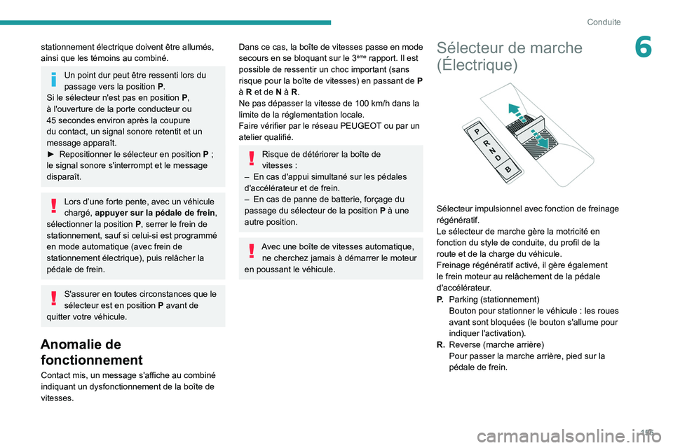 PEUGEOT EXPERT 2021 Manuel du propriétaire (in French) 155
Conduite
6stationnement électrique doivent être allumés,
ainsi que les témoins au combiné.
Un point dur peut être ressenti lors du
passage vers la position P .
Si le sélecteur n'est p PEUGEOT EXPERT 2021 Manuel du propriétaire (in French) 155
Conduite
6stationnement électrique doivent être allumés,
ainsi que les témoins au combiné.
Un point dur peut être ressenti lors du
passage vers la position P .
Si le sélecteur n'est p