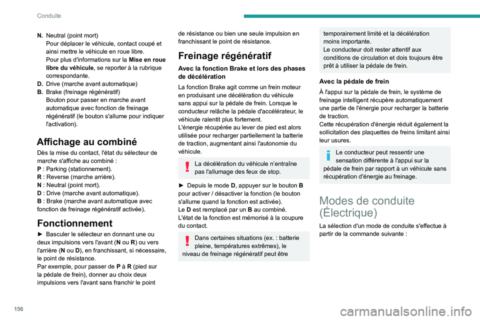 PEUGEOT EXPERT 2021 Manuel du propriétaire (in French) 156
Conduite
N.Neutral (point mort)
Pour déplacer le véhicule, contact coupé et
ainsi mettre le véhicule en roue libre.
Pour plus d'informations sur la Mise en roue
libre du véhicule , se PEUGEOT EXPERT 2021 Manuel du propriétaire (in French) 156
Conduite
N.Neutral (point mort)
Pour déplacer le véhicule, contact coupé et
ainsi mettre le véhicule en roue libre.
Pour plus d'informations sur la Mise en roue
libre du véhicule , se