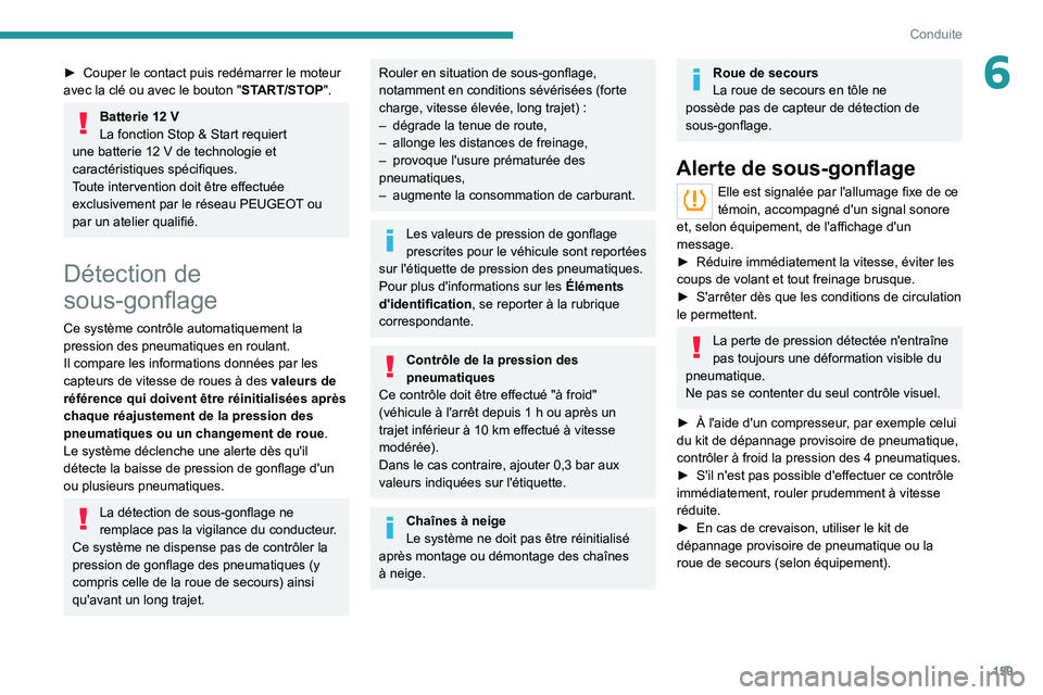 PEUGEOT EXPERT 2021 Manuel du propriétaire (in French) 159
Conduite
6► Couper le contact puis redémarrer le moteur
avec la clé ou avec le bouton " ST
ART/STOP".
Batterie 12 V
La fonction Stop & Start requiert
une batterie 12
V de technolog PEUGEOT EXPERT 2021 Manuel du propriétaire (in French) 159
Conduite
6► Couper le contact puis redémarrer le moteur
avec la clé ou avec le bouton " ST
ART/STOP".
Batterie 12 V
La fonction Stop & Start requiert
une batterie 12
V de technolog