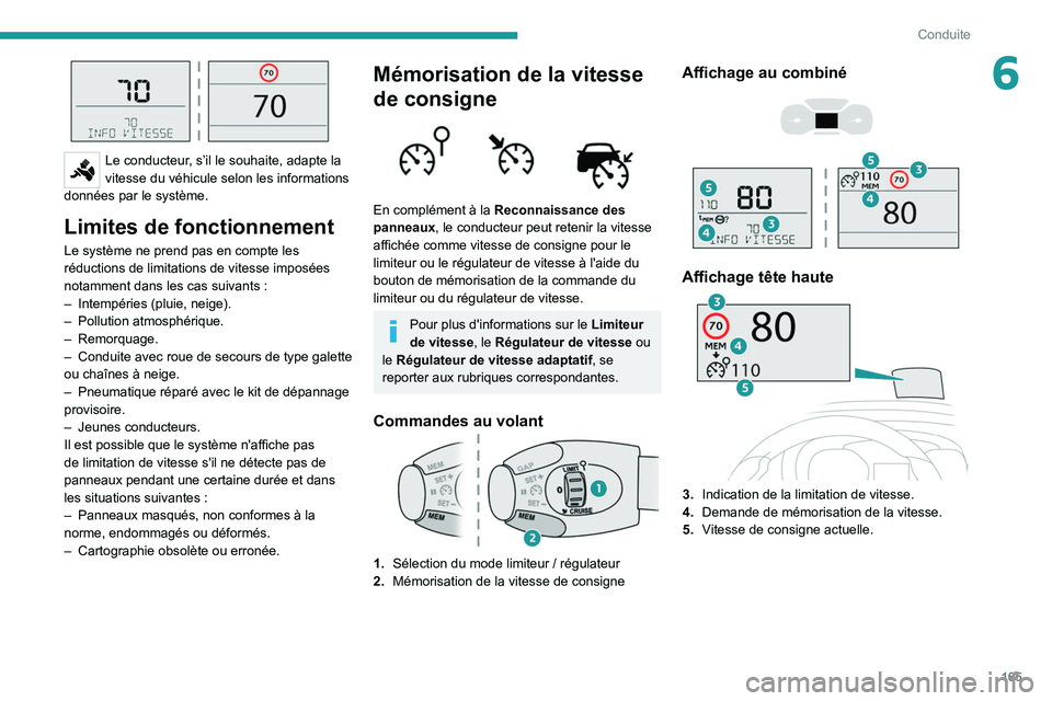 PEUGEOT EXPERT 2021 Manuel du propriétaire (in French) 165
Conduite
6
Le conducteur, s’il le souhaite, adapte la
vitesse du véhicule selon les informations
données par le système.
Limites de fonctionnement
Le système ne prend pas en compte les
PEUGEOT EXPERT 2021 Manuel du propriétaire (in French) 165
Conduite
6
Le conducteur, s’il le souhaite, adapte la
vitesse du véhicule selon les informations
données par le système.
Limites de fonctionnement
Le système ne prend pas en compte les