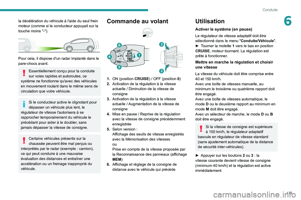 PEUGEOT EXPERT 2021 Manuel du propriétaire (in French) 171
Conduite
6la décélération du véhicule à l'aide du seul frein
moteur (comme si le conducteur appuyait sur la
touche moins "-").
Pour cela, il dispose d'un radar implanté PEUGEOT EXPERT 2021 Manuel du propriétaire (in French) 171
Conduite
6la décélération du véhicule à l'aide du seul frein
moteur (comme si le conducteur appuyait sur la
touche moins "-").
Pour cela, il dispose d'un radar implanté