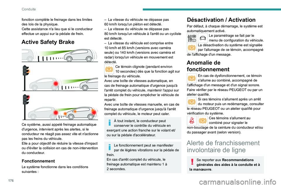 PEUGEOT EXPERT 2021 Manuel du propriétaire (in French) 176
Conduite
fonction complète le freinage dans les limites
des lois de la physique.
Cette assistance n'a lieu que si le conducteur
effectue un appui sur la pédale de frein.
Active Safety Brak PEUGEOT EXPERT 2021 Manuel du propriétaire (in French) 176
Conduite
fonction complète le freinage dans les limites
des lois de la physique.
Cette assistance n'a lieu que si le conducteur
effectue un appui sur la pédale de frein.
Active Safety Brak