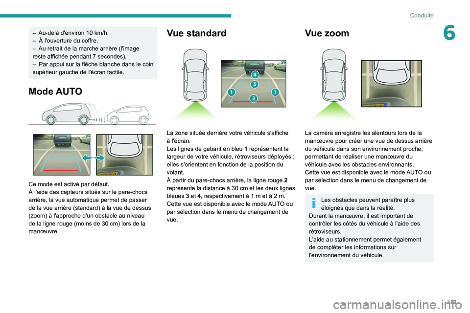 PEUGEOT EXPERT 2021 Manuel du propriétaire (in French) 183
Conduite
6– Au-delà d'environ 10 km/h.
– À l'ouverture du coffre.
–
Au retrait de la marche arrière (l'image
reste affichée pendant 7
secondes).
–
Par appui sur l PEUGEOT EXPERT 2021 Manuel du propriétaire (in French) 183
Conduite
6– Au-delà d'environ 10 km/h.
– À l'ouverture du coffre.
–
Au retrait de la marche arrière (l'image
reste affichée pendant 7
secondes).
–
Par appui sur l