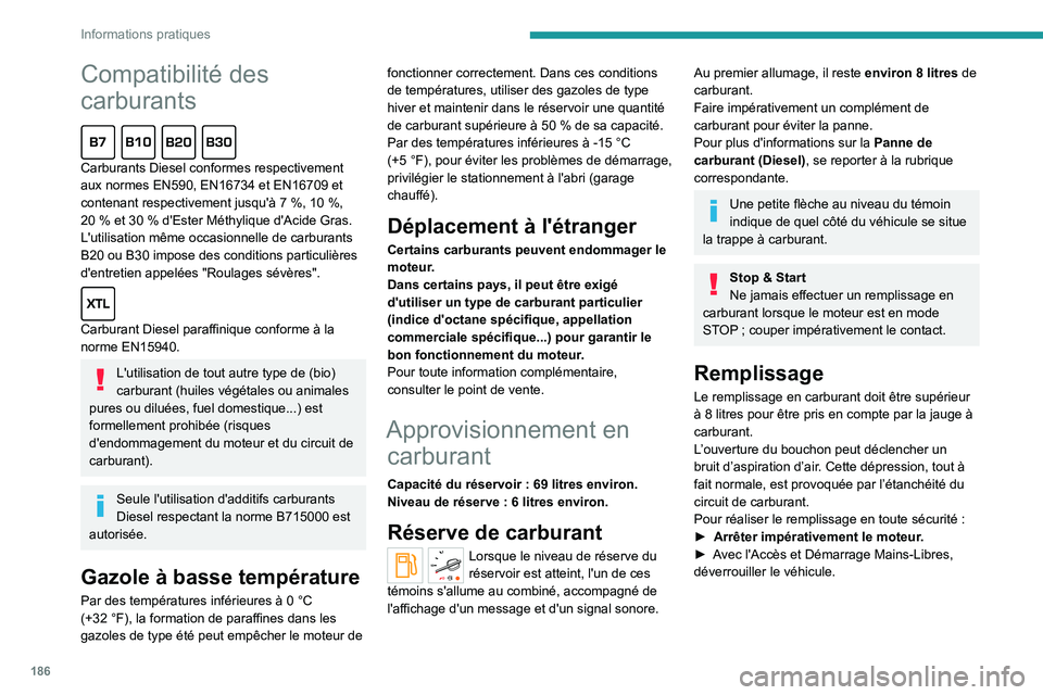 PEUGEOT EXPERT 2021 Manuel du propriétaire (in French) 186
Informations pratiques
Compatibilité des
carburants
Carburants Diesel conformes respectivement
aux normes EN590, EN16734 et EN16709 et
contenant respectivement jusqu'à 7 %, 10 %,
2 PEUGEOT EXPERT 2021 Manuel du propriétaire (in French) 186
Informations pratiques
Compatibilité des
carburants
Carburants Diesel conformes respectivement
aux normes EN590, EN16734 et EN16709 et
contenant respectivement jusqu'à 7 %, 10 %,
2