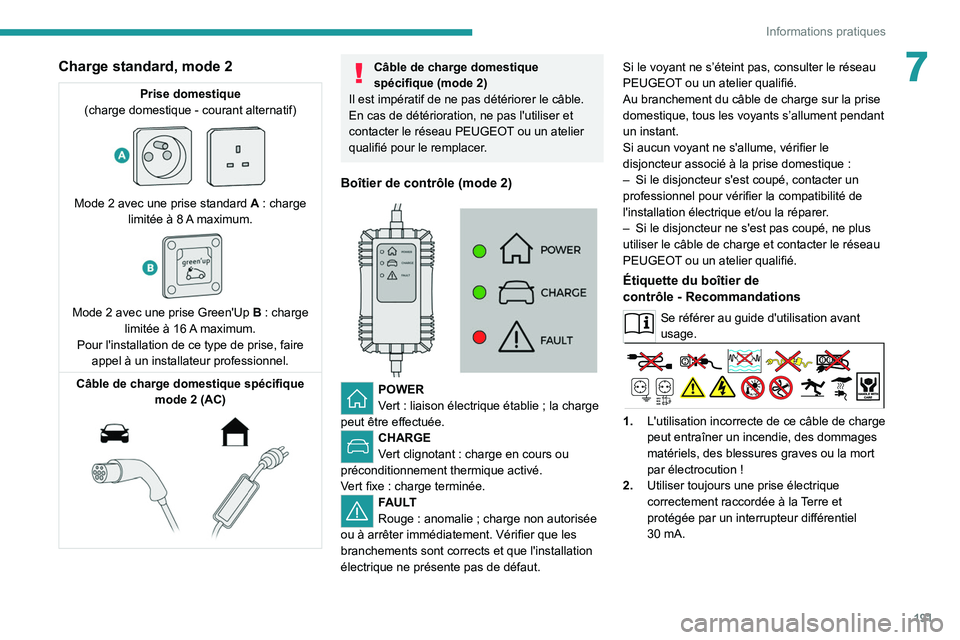 PEUGEOT EXPERT 2021 Manuel du propriétaire (in French) 191
Informations pratiques
7Charge standard, mode 2
Prise domestique
(charge domestique - courant alternatif)
Mode 2 avec une prise standard A : charge
limitée à 8 A maximum.
Mode 2 av PEUGEOT EXPERT 2021 Manuel du propriétaire (in French) 191
Informations pratiques
7Charge standard, mode 2
Prise domestique
(charge domestique - courant alternatif)
Mode 2 avec une prise standard A : charge
limitée à 8 A maximum.
Mode 2 av