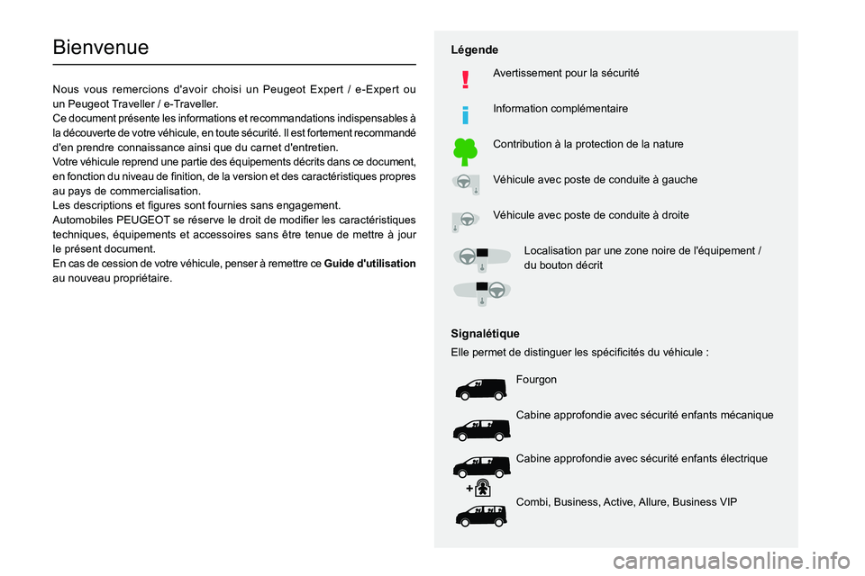 PEUGEOT EXPERT 2021 Manuel du propriétaire (in French)
Bienvenue
Nous vous remercions d'avoir choisi un Peugeot Expert / e-Expert ou
un P eugeot Traveller / e-T raveller.
Ce document présente le PEUGEOT EXPERT 2021 Manuel du propriétaire (in French)
Bienvenue
Nous vous remercions d'avoir choisi un Peugeot Expert / e-Expert ou
un P eugeot Traveller / e-T raveller.
Ce document présente le