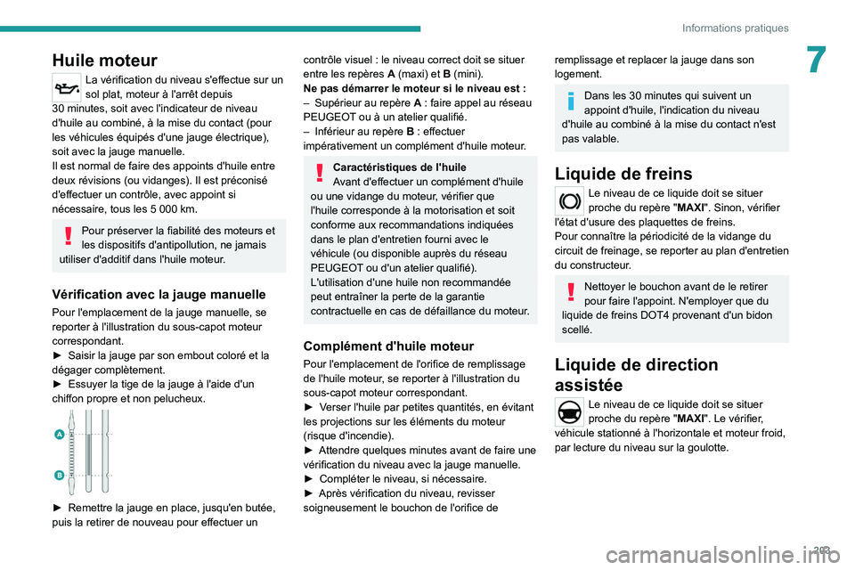 PEUGEOT EXPERT 2021 Manuel du propriétaire (in French) 203
Informations pratiques
7Huile moteur
La vérification du niveau s'effectue sur un
sol plat, moteur à l'arrêt depuis
30
minutes, soit avec l'indicateur de niveau
d'huile au c PEUGEOT EXPERT 2021 Manuel du propriétaire (in French) 203
Informations pratiques
7Huile moteur
La vérification du niveau s'effectue sur un
sol plat, moteur à l'arrêt depuis
30
minutes, soit avec l'indicateur de niveau
d'huile au c