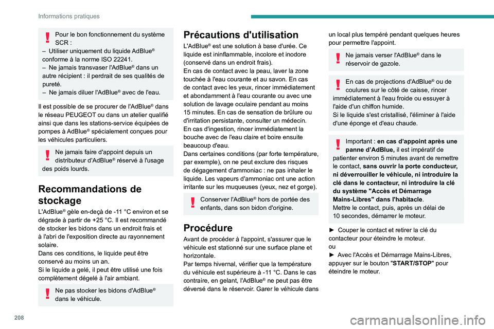 PEUGEOT EXPERT 2021 Manuel du propriétaire (in French) 208
Informations pratiques
Pour le bon fonctionnement du système
SCR :
–
Utiliser uniquement du liquide
AdBlue
®
conforme à la norme ISO 22241.
–
Ne jamais transvaser l'AdBlue® da PEUGEOT EXPERT 2021 Manuel du propriétaire (in French) 208
Informations pratiques
Pour le bon fonctionnement du système
SCR :
–
Utiliser uniquement du liquide
AdBlue
®
conforme à la norme ISO 22241.
–
Ne jamais transvaser l'AdBlue® da