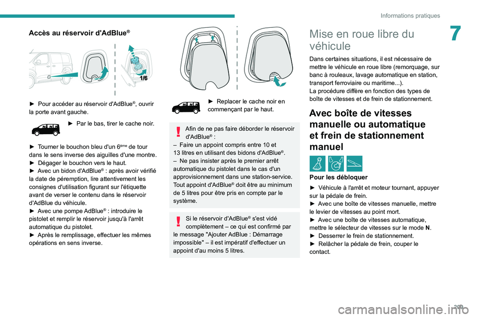 PEUGEOT EXPERT 2021 Manuel du propriétaire (in French) 209
Informations pratiques
7Accès au réservoir d'AdBlue®
► Pour accéder au réservoir d'AdBlue®, ouvrir
la porte avant gauche.
► Par le bas, tirer le cache noir .
►
T
ourner PEUGEOT EXPERT 2021 Manuel du propriétaire (in French) 209
Informations pratiques
7Accès au réservoir d'AdBlue®
► Pour accéder au réservoir d'AdBlue®, ouvrir
la porte avant gauche.
► Par le bas, tirer le cache noir .
►
T
ourner