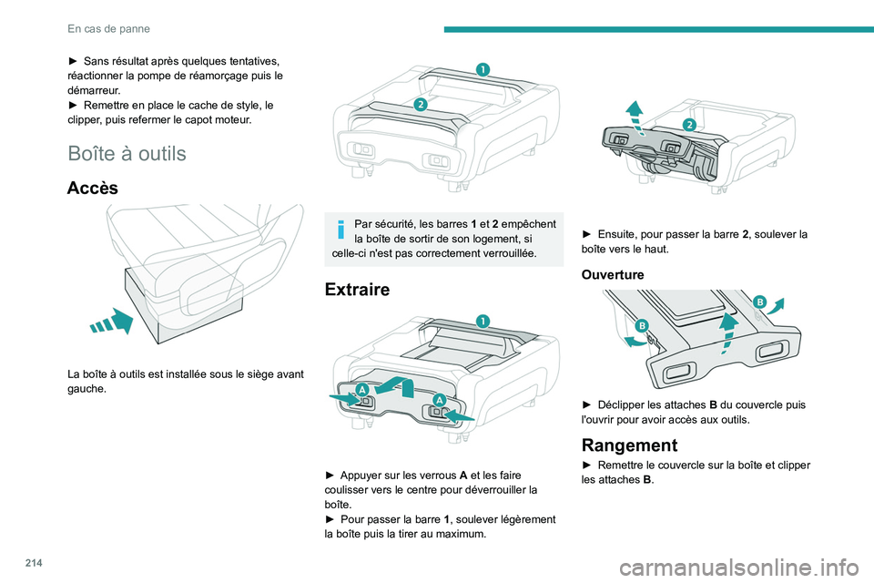 PEUGEOT EXPERT 2021  Manuel du propriétaire (in French) 214
En cas de panne
► Sans résultat après quelques tentatives, 
réactionner la pompe de réamorçage puis le 
démarreur
.
►
 
Remettre en place le cache de style, le 
clipper

, puis refermer 