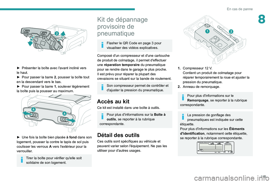 PEUGEOT EXPERT 2021 Manuel du propriétaire (in French) 215
En cas de panne
8
► Présenter la boîte avec l'avant incliné vers
le haut.
►
Pour passer la barre 2
, pousser la boîte tout
en la descendant vers le bas.
►
Pour passer la ba PEUGEOT EXPERT 2021 Manuel du propriétaire (in French) 215
En cas de panne
8
► Présenter la boîte avec l'avant incliné vers
le haut.
►
Pour passer la barre 2
, pousser la boîte tout
en la descendant vers le bas.
►
Pour passer la ba