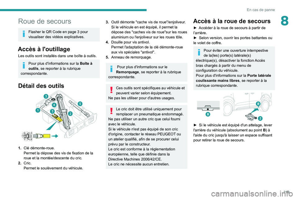 PEUGEOT EXPERT 2021 Manuel du propriétaire (in French) 219
En cas de panne
8Roue de secours
Flasher le QR Code en page 3 pour
visualiser des vidéos explicatives.
Accès à l'outillage
Les outils sont installés dans une boîte à outils.
Pour plus d PEUGEOT EXPERT 2021 Manuel du propriétaire (in French) 219
En cas de panne
8Roue de secours
Flasher le QR Code en page 3 pour
visualiser des vidéos explicatives.
Accès à l'outillage
Les outils sont installés dans une boîte à outils.
Pour plus d