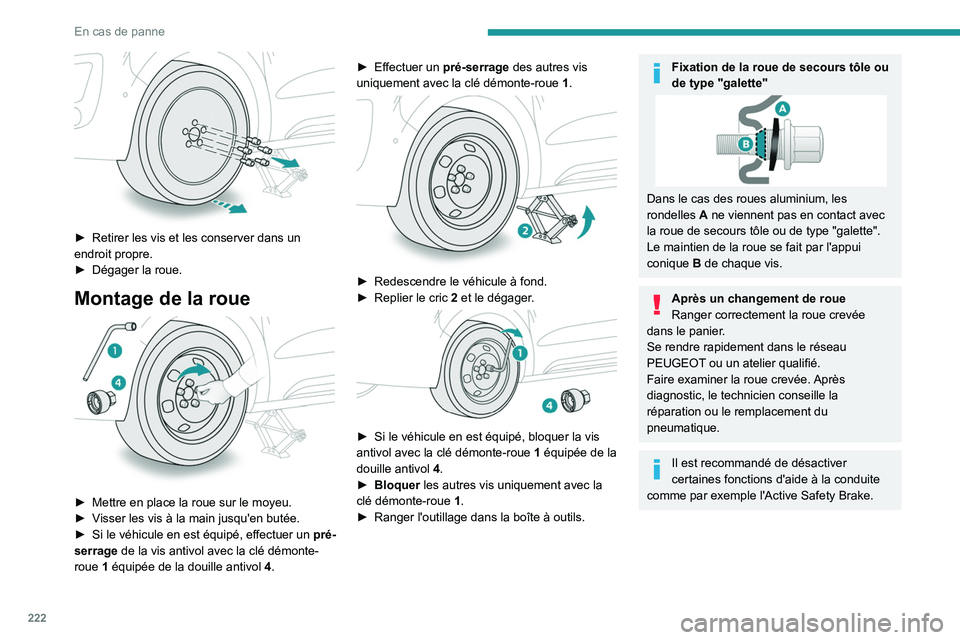 PEUGEOT EXPERT 2021 Manuel du propriétaire (in French) 222
En cas de panne
► Retirer les vis et les conserver dans un
endroit propre.
►
Dégager la roue.
Montage de la roue
► Mettre en place la roue sur le moyeu.
► V isser les vis à la m PEUGEOT EXPERT 2021 Manuel du propriétaire (in French) 222
En cas de panne
► Retirer les vis et les conserver dans un
endroit propre.
►
Dégager la roue.
Montage de la roue
► Mettre en place la roue sur le moyeu.
► V isser les vis à la m