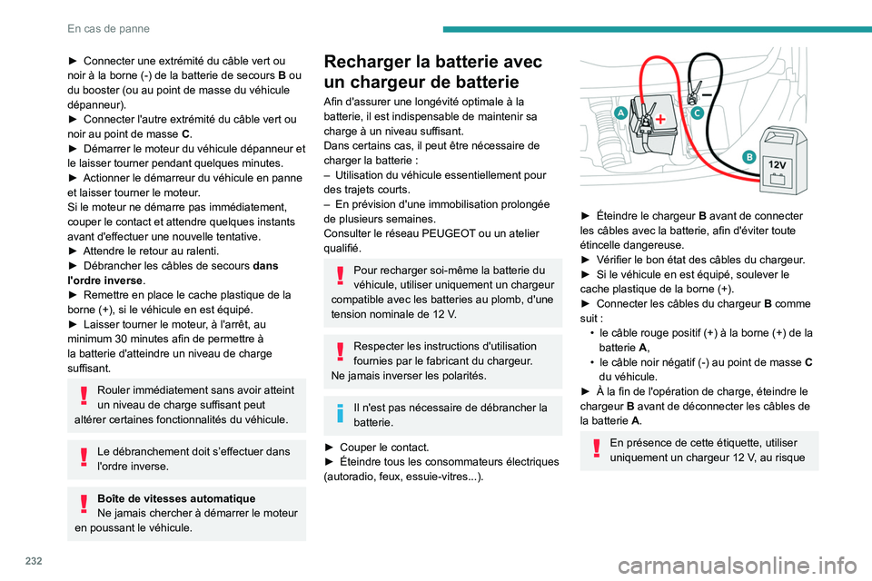 PEUGEOT EXPERT 2021 Manuel du propriétaire (in French) 232
En cas de panne
► Connecter une extrémité du câble vert ou
noir à la borne (-) de la batterie de secours B ou
du booster (ou au point de masse du véhicule
dépanneur).
►
Connecte PEUGEOT EXPERT 2021 Manuel du propriétaire (in French) 232
En cas de panne
► Connecter une extrémité du câble vert ou
noir à la borne (-) de la batterie de secours B ou
du booster (ou au point de masse du véhicule
dépanneur).
►
Connecte