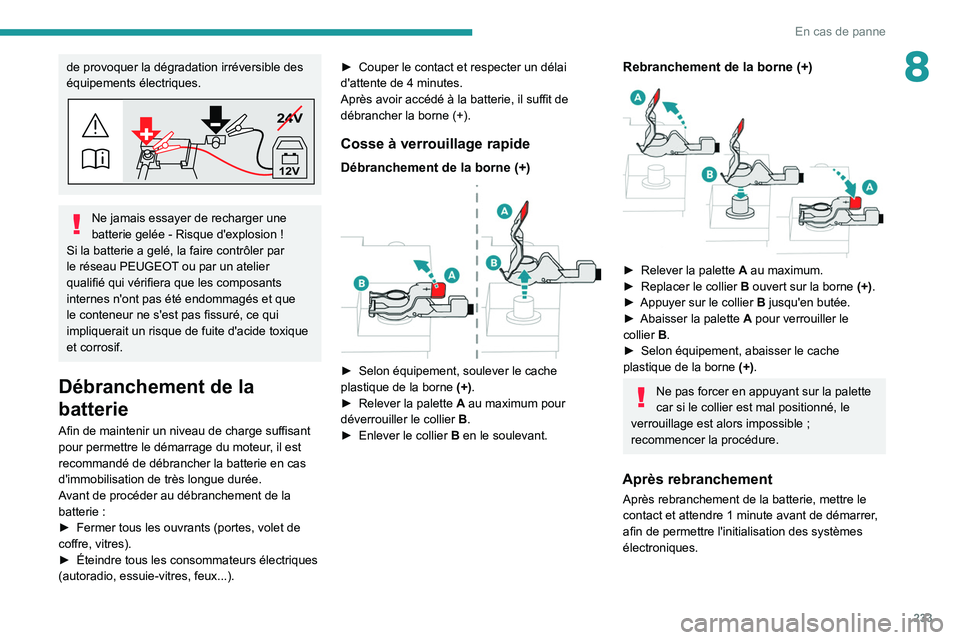 PEUGEOT EXPERT 2021 Manuel du propriétaire (in French) 233
En cas de panne
8de provoquer la dégradation irréversible des
équipements électriques.
24V
12V
Ne jamais essayer de recharger une
batterie gelée - Risque d'explosion !
Si la batterie a PEUGEOT EXPERT 2021 Manuel du propriétaire (in French) 233
En cas de panne
8de provoquer la dégradation irréversible des
équipements électriques.
24V
12V
Ne jamais essayer de recharger une
batterie gelée - Risque d'explosion !
Si la batterie a