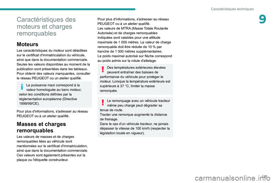 PEUGEOT EXPERT 2021 Manuel du propriétaire (in French) 237
Caractéristiques techniques
9Caractéristiques des
moteurs et charges
remorquables
Moteurs
Les caractéristiques du moteur sont détaillées
sur le certificat d'immatriculation du véhicul PEUGEOT EXPERT 2021 Manuel du propriétaire (in French) 237
Caractéristiques techniques
9Caractéristiques des
moteurs et charges
remorquables
Moteurs
Les caractéristiques du moteur sont détaillées
sur le certificat d'immatriculation du véhicul